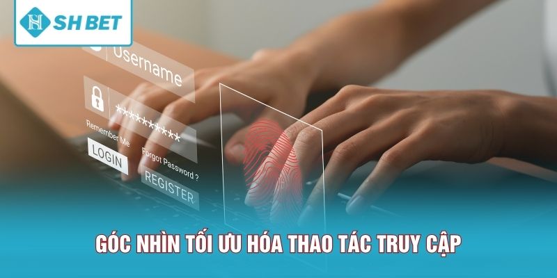 Góc nhìn tối ưu hóa thao tác truy cập