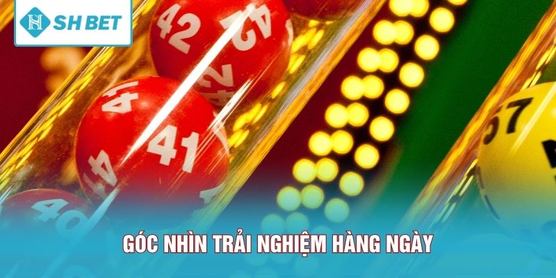 Góc nhìn trải nghiệm hàng ngày