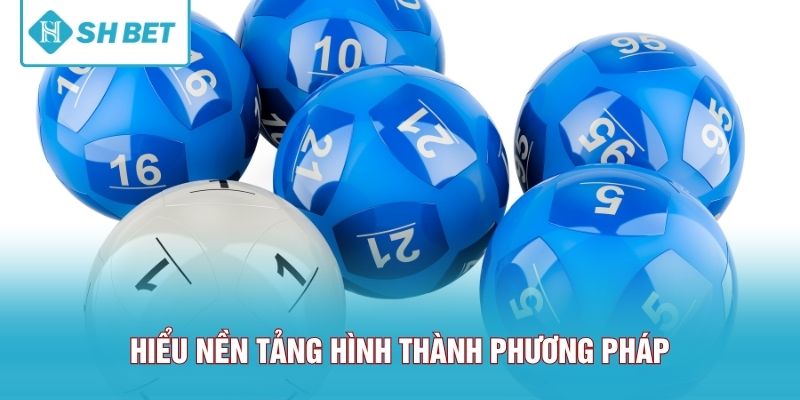 Hiểu nền tảng hình thành phương pháp