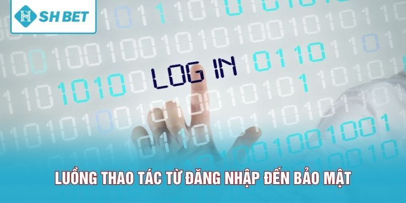 Luồng thao tác từ đăng nhập đến bảo mật