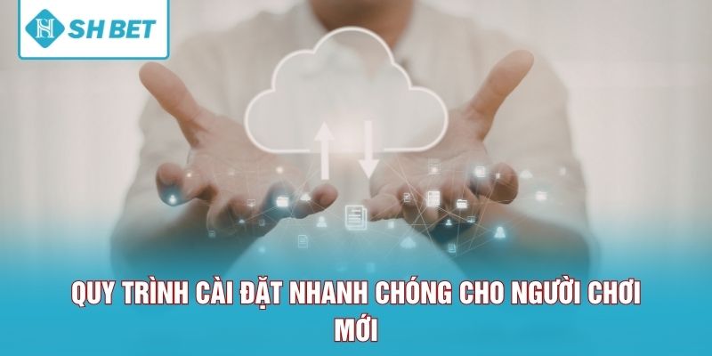 Quy trình cài đặt nhanh chóng cho người chơi mới