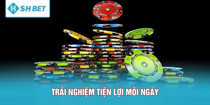 Trải nghiệm tiện lợi mỗi ngày