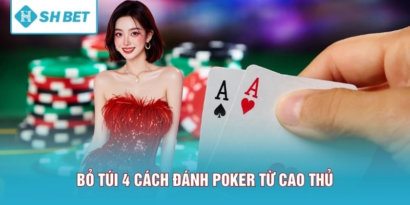 Bỏ túi 4 cách đánh Poker từ cao thủ