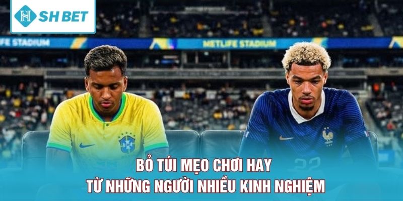 Bỏ túi mẹo chơi hay từ những người nhiều kinh nghiệm