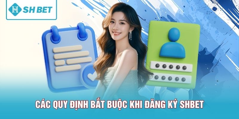 Các quy định bắt buộc khi đăng ký SHBET
