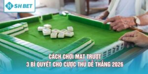 Cách Chơi Mạt Trượt - 3 Bí Quyết Cho Cược Thủ Dễ Thắng 2026