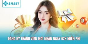 Đăng Ký Thành Viên Mới Nhận Ngay 57K Miễn Phí Cực Dễ
