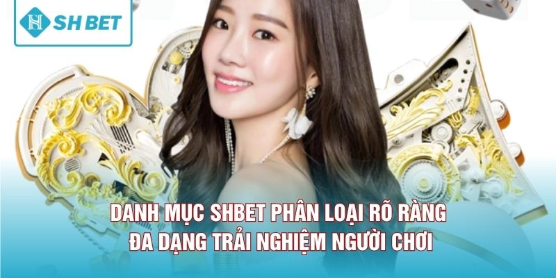 Danh mục SHBET phân loại rõ ràng đa dạng trải nghiệm người chơi