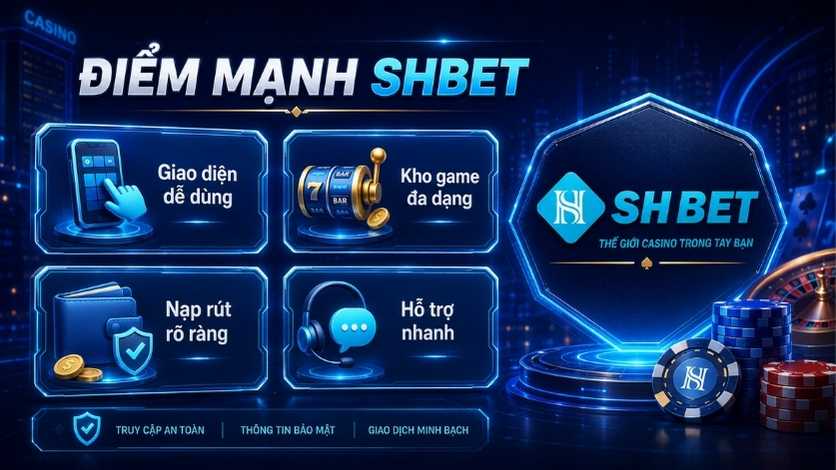 Điểm mạnh nổi bật của SHBET về giao diện kho game nạp rút và hỗ trợ