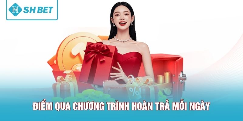 Điểm qua chương trình hoàn trả mỗi ngày