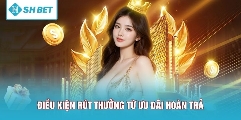 Điều kiện rút thưởng từ ưu đãi hoàn trả