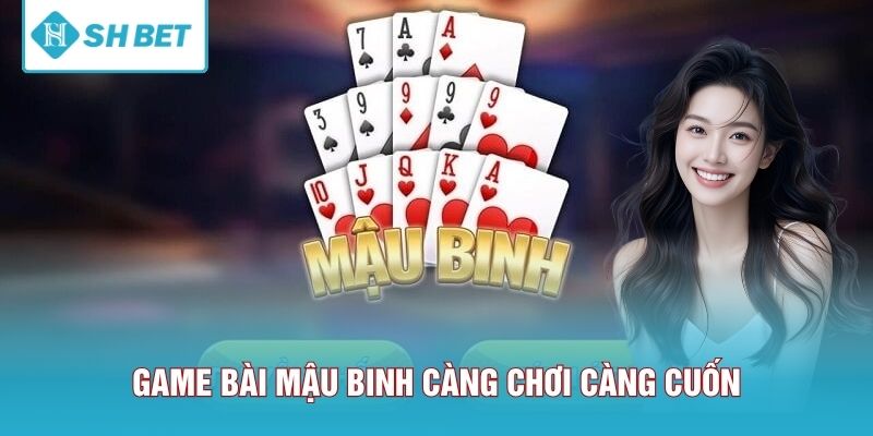 Game bài Mậu Binh càng chơi càng cuốn