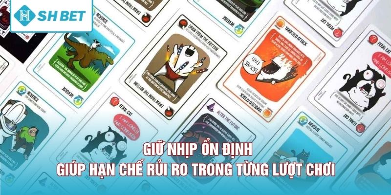 Giữ nhịp ổn định giúp hạn chế rủi ro trong từng lượt chơi 