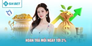 Hoàn Trả Mỗi Ngày Tới 2% - Nhận Tiền Dù Thắng Hay Thua