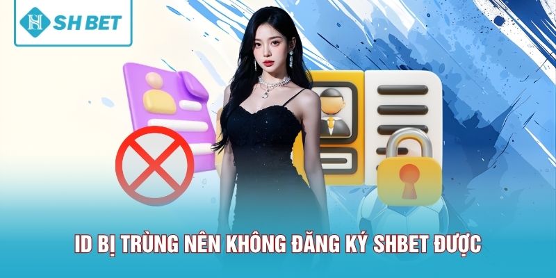 ID bị trùng nên không đăng ký SHBET được