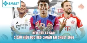Kèo Sâu Là Sao - 3 Dấu Hiệu Đọc Kèo Chuẩn Tại SHBET 2026
