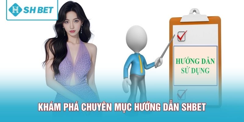 Khám phá chuyên mục hướng dẫn SHBET
