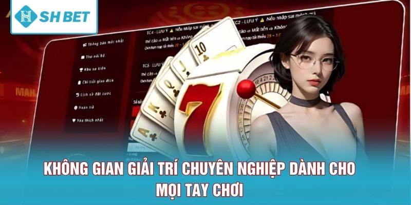 Không gian giải trí chuyên nghiệp dành cho mọi tay chơi 