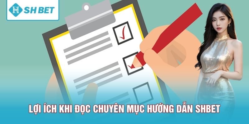 Lợi ích khi đọc chuyên mục hướng dẫn SHBET