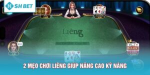 2 Mẹo Chơi Liêng SHBET Giúp Người Mới Nâng Cao Kỹ Năng