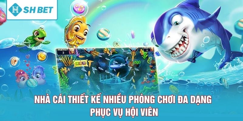 Nhà cái thiết kế nhiều phòng chơi đa dạng phục vụ hội viên