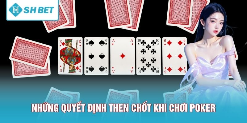 Những quyết định then chốt khi chơi Poker