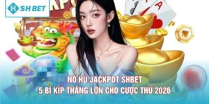 Nổ Hũ Jackpot SHBET - 5 Bí Kíp Thắng Lớn Cho Cược Thủ  2026 