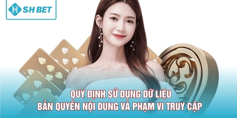 Quy định sử dụng dữ liệu, bản quyền nội dung và phạm vi truy cập 