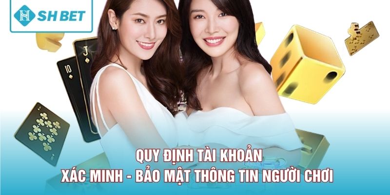 Quy định tài khoản, xác minh, bảo mật thông tin người chơi