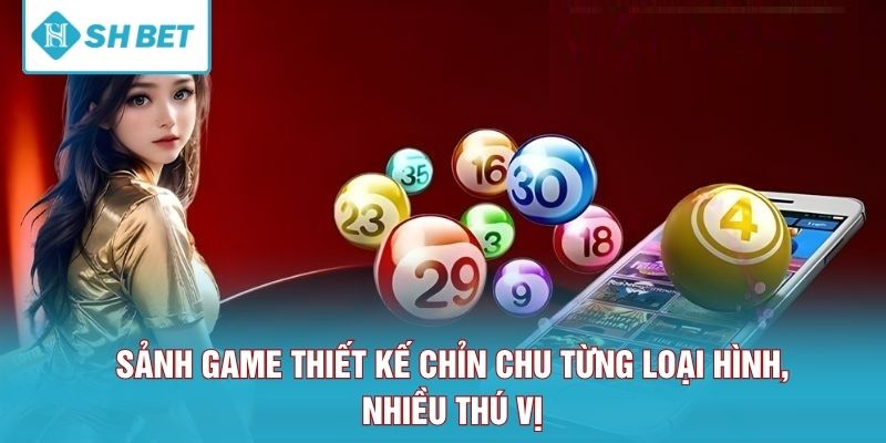 Sảnh game thiết kế chỉn chu từng loại hình, nhiều thú vị