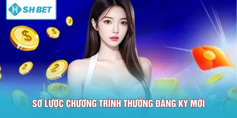 Sơ lược chương trình thưởng đăng ký mới
