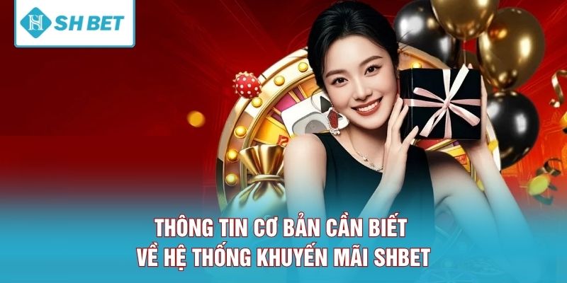 Thông tin cơ bản cần biết về hệ thống khuyến mãi SHBET