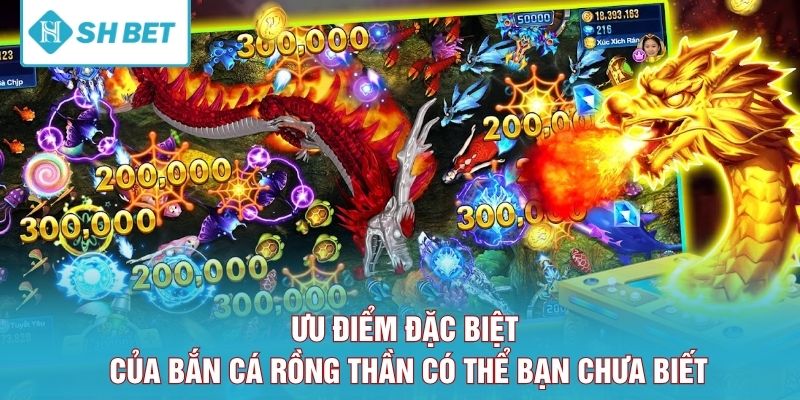 Ưu điểm đặc biệt của Bắn cá rồng thần có thể bạn chưa biết
